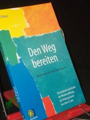 Den Weg bereiten : eine Vision f�r Heilungsr�ume ; die packende Geschichte der Wiederer�ffnung der Heilungsr�ume von John G. Lake / Cal Pierce. �bers.: Tina Pompe/Manfred Mayer