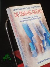Das Erwachen Ariadnes : Frauen antworten auf d. Herausforderung d. Bewusstseins / Signe Schaefer ; Betty Staley ; Margli Matthews. Mit e. Vorw. von Susanne Kerkovius. Aus d. Engl. von Katja Lentz