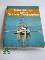 Bildf�hrer zum Neuen Testament / Fotos von David Alexander. Texte von Helmut Schultz