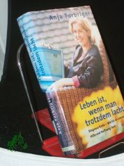 Leben ist, wenn man trotzdem lacht : Diagnose Krebs - wie ich im Internet Hilfe und Hoffnung fand / Anja Forbriger