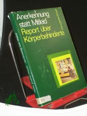 Anerkennung statt Mitleid : Report �ber K�rperbehinderte / Heinz-Joachim Petzold. Mit Fotos von Wolfgang Korall