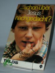 Schon �ber Jesus nachgedacht? / Michael Green. Dt. �bers.: J. Hermes