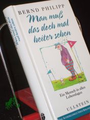 Man mu� das doch mal heiter sehen : ein Mensch in allen Lebenslagen / Bernd Philipp. Mit 19 Zeichn. von Peter Paul Halapa