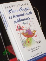 Keine Angst, es kommt noch schlimmer ... : ein Mensch in allen Lebenslagen / Bernd Philipp. Mit 18 Zeichn. von Peter Paul Halapa