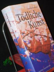 T�dliche Kunst : Kunstkrimi / Jonathan Santlofer. Aus dem Amerikan. von Paul Lukas