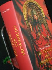 Die Truhen des Arcimboldo : nach den Tageb�chern des Heinrich Wilhelm Lehmann ; Roman / Hanjo Lehmann