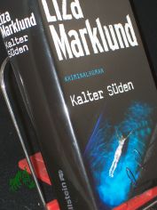 Kalter S�den : Kriminalroman / Liza Marklund. Aus dem Schwed. von Anne Bubenzer und Dagmar Lendt