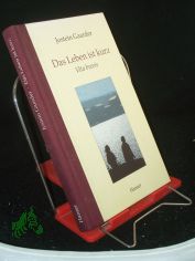 Das Leben ist kurz = Vita brevis / Jostein Gaarder. Aus dem Norweg. von Gabriele Haefs. Mit einem Nachw. von Otto A. B�hmer
