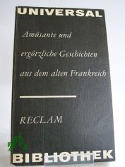 Am�sante und erg�tzliche Geschichten aus dem alten Frankreich : aus d. Altfranz. u. Franz. / hrsg. von Werner Bahner