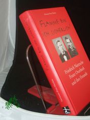 Flamme bin ich sicherlich! : Friedrich Nietzsche, Franz Overbeck und ihre Freunde / Hermann-Peter Eberlein