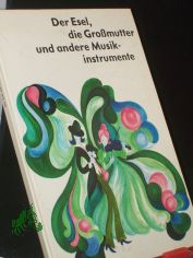 Der Esel, die Grossmutter und andere Musikinstrumente / f. Kinder beschrieben von Helmut Zeraschi. Die lustigen Verse dichtete Werner Lindemann. Die Illustrationen stammen von Sonja Wunderlich