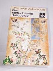 Der sch�chterne Br�utigam / Wojciech Zukrowski. Dt. von Kristiane Lichtenfeld