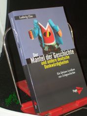 Der Mantel der Geschichte und andere deutsche Denkw�rdigkeiten : ein kleines Lexikon zur Zeitgeschichte / Ludwig Elm