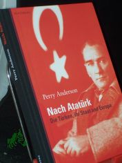 Nach Atat�rk : die T�rken, ihr Staat und Europa / Perry Anderson. Aus dem Engl. von Joachim Kalka