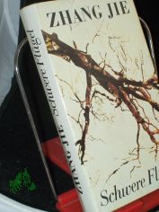 Schwere Fl�gel : Roman / Zhang Jie. Dt. von Michael Kahn-Ackermann