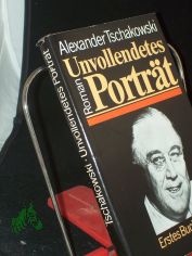 Unvollendetes Portr�t : Roman / Alexander Tschakowski. Aus d. Russ. von Harry Burck