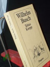 Tobias Knopp / Wilhelm Busch. Hrsg. von Friedrich Bohne. Diese Ausg. erscheint in Zusammenarb. mit d. Wilhelm Busch Ges., Hannover