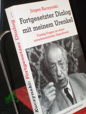 Fortgesetzter Dialog mit meinem Urenkel : f�nfzig Fragen an einen unverbesserlichen Gro�vater / J�rgen Kuczynski