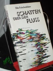 Schatten �ber dem Fluss / Diko Futschedshiew. Ins Dt. �bertr. von Egon Hartmann