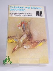 Es haben viel Dichter gesungen : romant. Gedichte von Novalis bis M�rike / ausgew. von Antonie G�nther u. Herbert Greiner-Mai