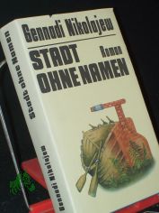 Stadt ohne Namen : Roman / Gennadi Nikolajew. Aus d. Russ. von Hans-Joachim Lambrecht
