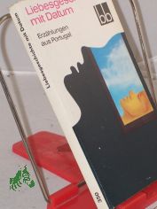 Liebesgeschichte mit Datum : Erz�hlungen aus Portugal / aus d. Portug. �bers. von Andreas Klotsch ...