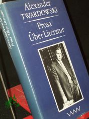 Prosa �ber Literatur / Alexander Twardowski. Aus d. Russ. von Leonore Weist. Hrsg. von Nyota Thun. Die �bers. d. 