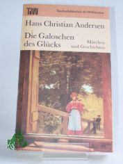 Die Galoschen des Gl�cks : M�rchen u. Geschichten / Hans Christian Andersen. Dt. von Eva-Maria Bl�hm. Ausgew. von Marlies Juhnke