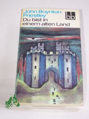 Du bist in einem alten Land / John Boynton Priestley. Aus d. Engl. �bers. von Ernst Larsen
