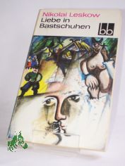 Liebe in Bastschuhen : Lebensgeschichte e. Bauernm�dchens / Nikolai Leskow. Aus d. Russ. �bers. von G�nter Dalitz