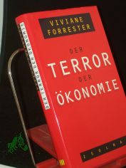 Der Terror der �konomie / Viviane Forrester. Aus dem Franz. von Tobias Scheffel