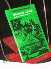 M�rkische Schweiz : Buckow, Waldsieversdorf, Bollersdorf / Hrsg.: Zweckverb. Erholungswesen M�rk. Schweiz in Zusammenarbeit mit d. Natur- u. Heimatfreunden d. Kulturbundes d. DDR. Autorenkollektiv