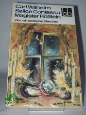 Magister R�sslein : 4 romant. M�rchen / Carl Wilhelm Salice Contessa