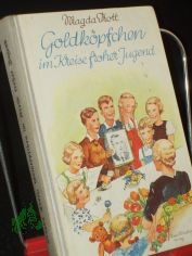 Goldk�pfchen im Kreise froher Jugend : Band 539, Erz�hlg f. junge M�dchen / Magda Trott. Mit Bildern v. Lotte Oldenburg-Wittig
