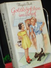 Goldk�pfchen im Beruf : Band 537, Erz�hlg f. junge M�dchen / Magda Trott. Mit 3 Vollbildern von Albert Erbert