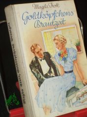 Goldk�pfchens Brautzeit : Erz�hlg f. junge M�dchen / Magda Trott. Mit Bildern v. Lotte Oldenburg-Wittig