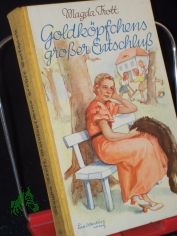 Goldk�pfchens gro�er Entschlu� : Eine Erz f. junge M�dchen / Magda Trott. Mit 3 Innenbildern v. Lotte Oldenburg-Wittig