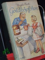 Goldk�pfchen : Erz�hlg f. junge M�dchen / Magda Trott. Mit Bildern v. Lotte Oldenburg-Wittig