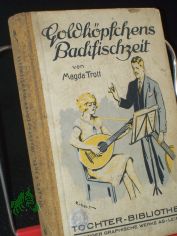 Goldk�pfchens Backfischzeit : Erz�hlung f. junge M�dchen / Magda Trott