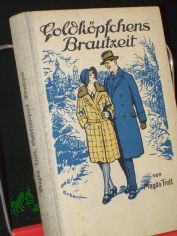 Goldk�pfchens Brautzeit : Erz�hlg f. junge M�dchen / Magda Trott. Mit drei Vollbildern von Albert Erbert