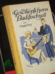 Goldk�pfchens Backfischzeit : Erz�hlg f. junge M�dchen / Magda Trott. Mit drei Vollbildern von Albert Erbert