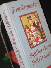 M�tterchens Hilfstruppen : Eine h�bsche Geschichte u. Anleitg, wie Kinder im Haushalt helfen k�nnen / Tony Schumacher. Mit 1 Titelb. v. Ernst Kutzer