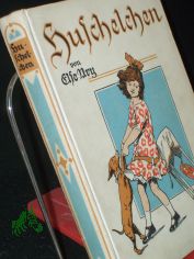 Huschelchen und andere Schulm�dchengeschichten : Erz. f. M�dchen von 8 bis 12 Jahren / Else Ury. Mit farbige Illustrationen Taf. u. vielen Textbild. nach Orig. von O. Gebhardt