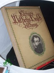 Kleines Wilhelm Busch-Album : Sammlg lustiger Bildergesch. ; Mit 450 Bildern / v. Wilhelm Busch