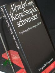 Keine Stunde schwindet : Erz�hlungen, Betrachtungen, Gedichte / Albrecht Goes