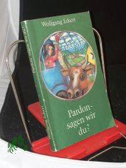Pardon, sagen wir du? : Heitere Erz�hlungen / Wolfgang Eckert