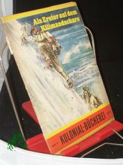 Als Erster auf dem Kilimandscharo : Die Erstbesteigung d. Kilimandscharo durch Dr. Hans Meyer u. Ludwig Purtscheller im Jahre 1889 ; Nach Aufzeichngn Dr. Hans Meyers / erz. Ulrich Hansen. Zeichngn: Alexander Piet�