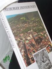Freiburger Erinnerungen / Konzeption Ingrid Mathis. Gestaltung Ingrid Mathis ; Corinna Mathis. Texte Peter F��ler. Vorw. Horst Linde