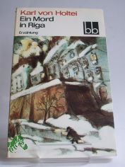 Ein Mord in Riga : Erz�hlung / Karl von Holtei