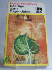 Beitr�ge zum Tugendpfad : Feuilletons / Heinz Knobloch. Ausw.: Helga Thron